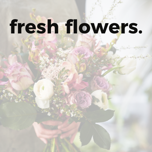 fresh flowers.